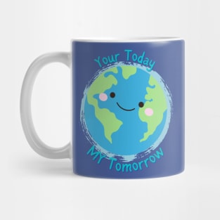 Your Today, My Tomorrow - Planet Earth Kids Future - Mug